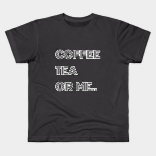 Coffee Tea or Me T-Shirt Kids T-Shirt